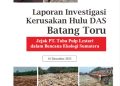 Laporan Investigasi Kerusakan Hulu DAS Batang Toru